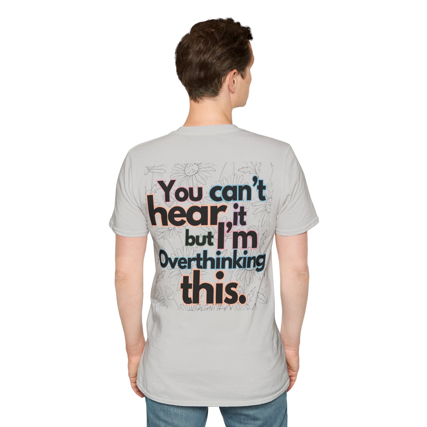 You Can't Hear it Unisex Softstyle T-Shirt- Floral Colour Logo Back