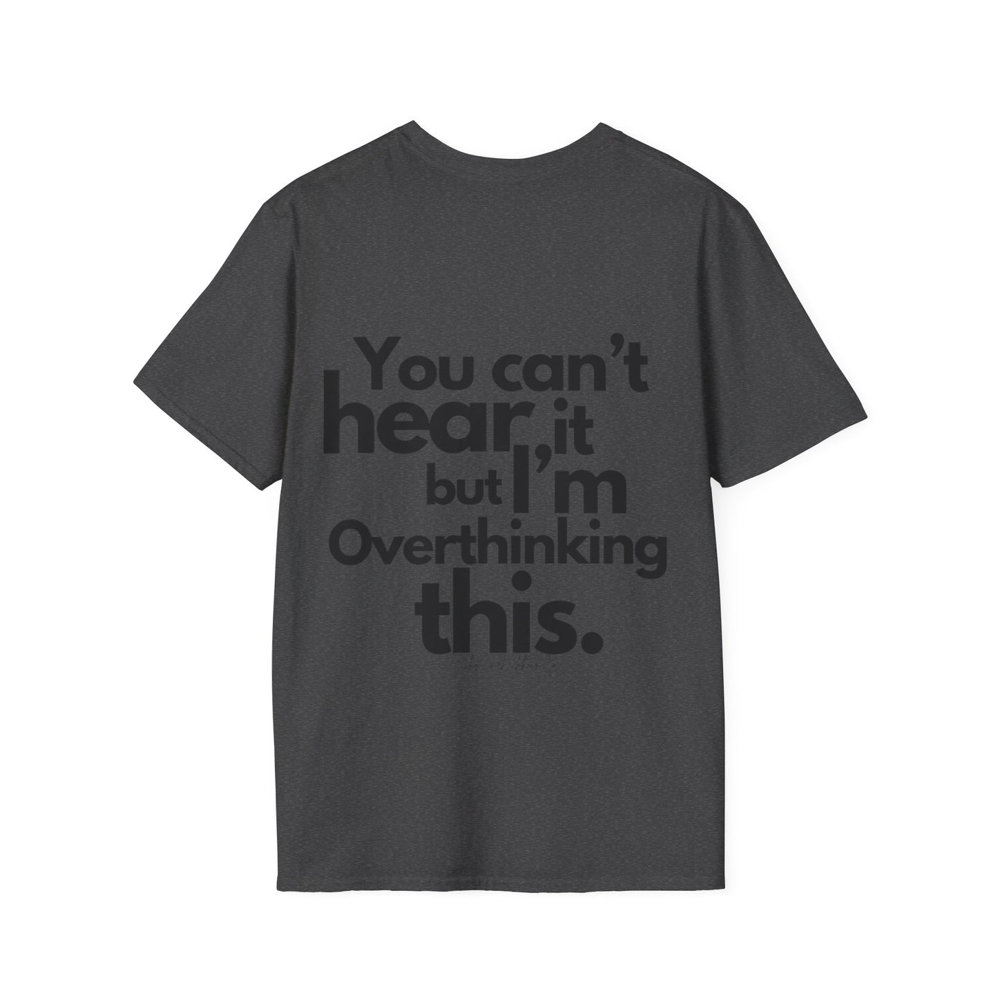 You Can't Hear it Unisex Softstyle T-Shirt- Standard Logo Back