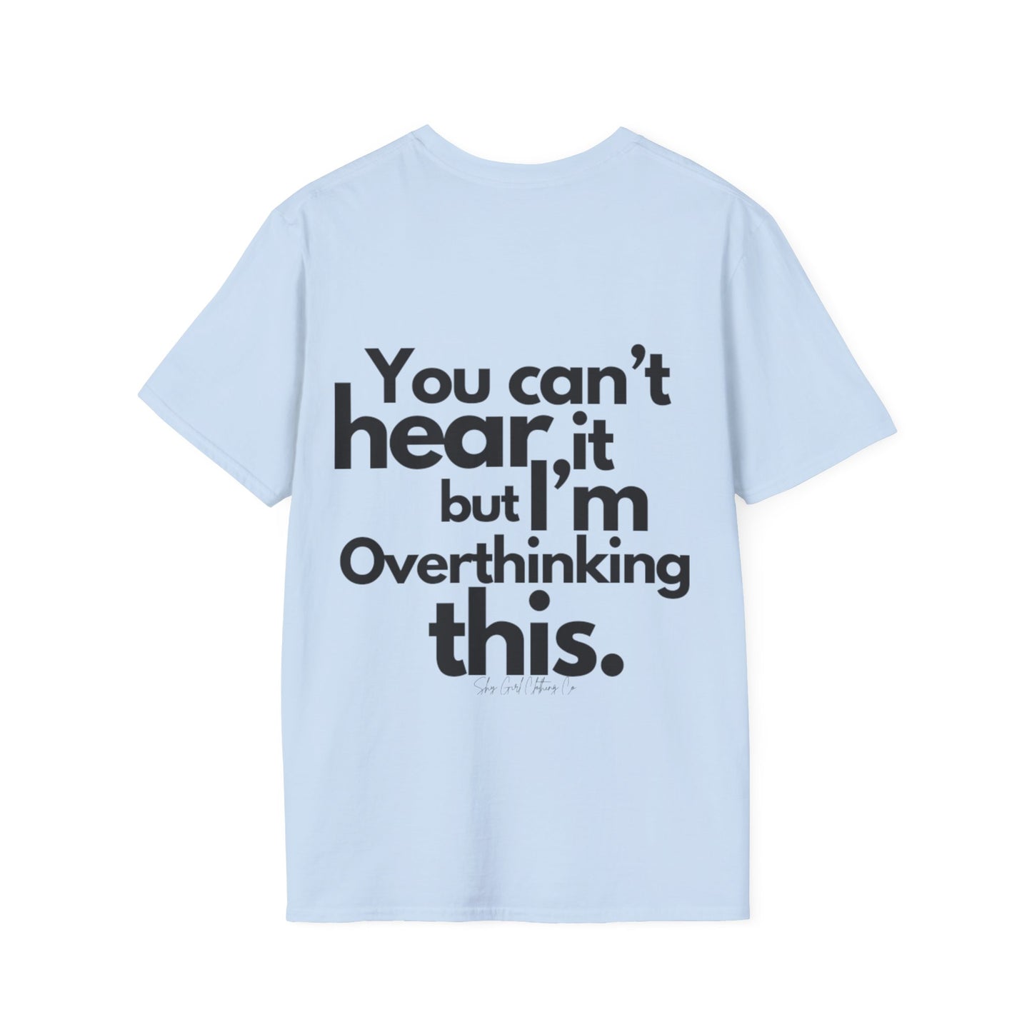 You Can't Hear it Unisex Softstyle T-Shirt- Standard Logo Back
