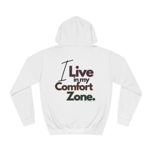 I live in my Comfort Zone Unisex College Hoodie- Standard Colour Logo Back