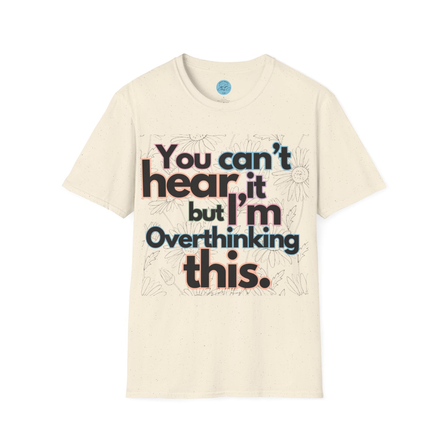 You Can't Hear it Unisex Softstyle T-Shirt- Floral Colour Logo Front
