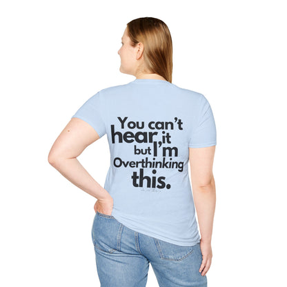 You Can't Hear it Unisex Softstyle T-Shirt- Standard Logo Back