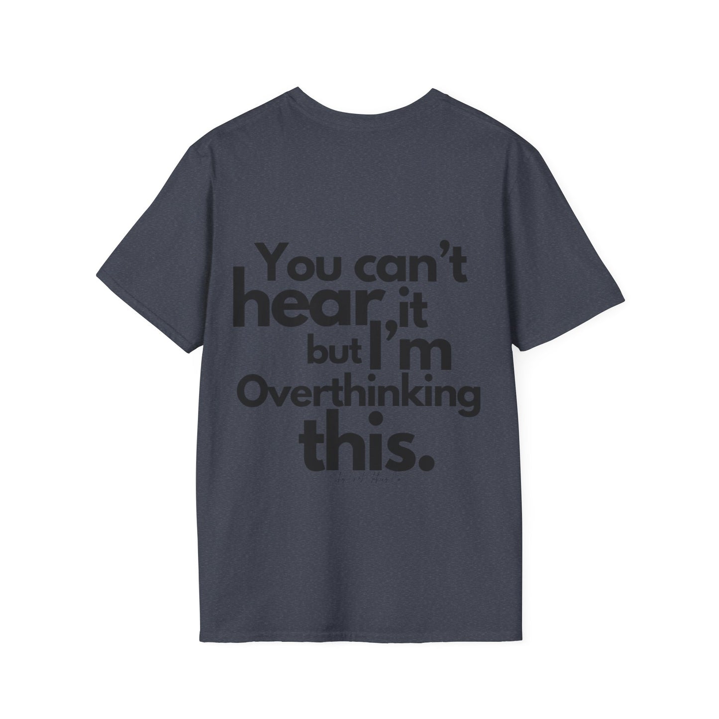 You Can't Hear it Unisex Softstyle T-Shirt- Standard Logo Back