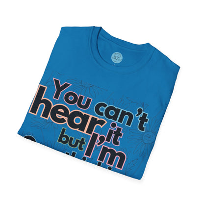 You Can't Hear it Unisex Softstyle T-Shirt- Floral Colour Logo Front